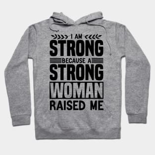 I am strong because a strong woman raised me matching cool Hoodie